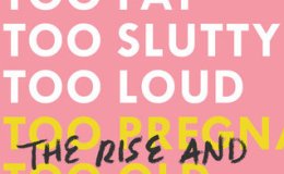 Book Review: Too Fat, Too Slutty, Too&nbsp;Loud